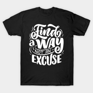 Find a way not an excuse WT - Lettering T-Shirt